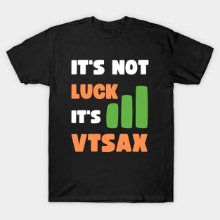 IT'S NOT LUCK, IT'S VTSAX T-Shirt